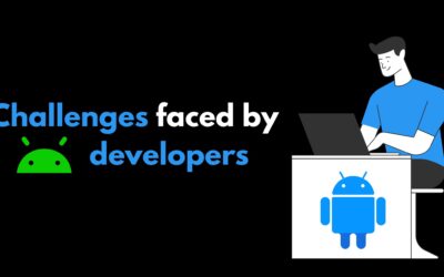 Biggest Challenges Faced by Android App Developers in 2021