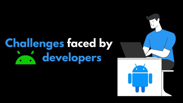 Biggest Challenges Faced By Android App Developers