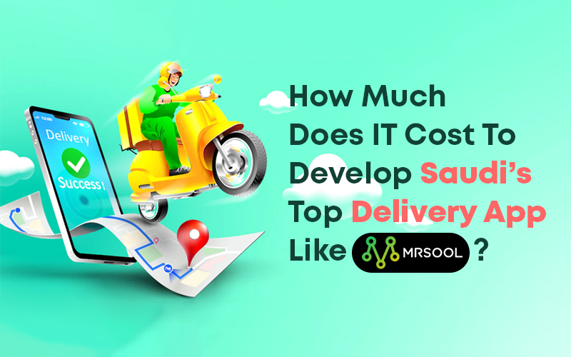 Cost to Develop Saudi’s Top Delivery App Like Mrsool