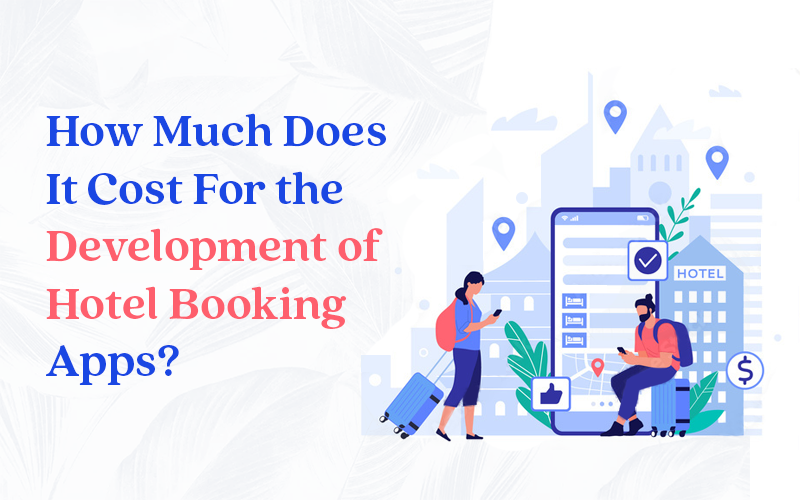 How Much Does It Cost to Development a Hotel Booking App