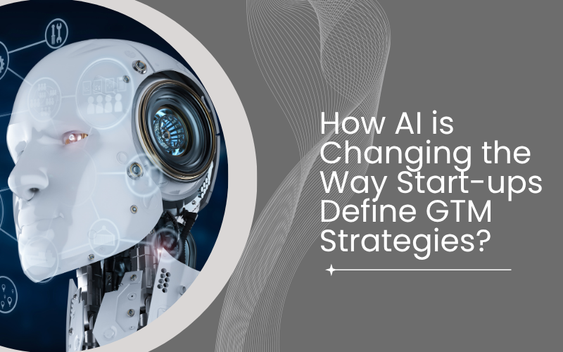 How AI is Changing the Way Start-ups Define GTM Strategies